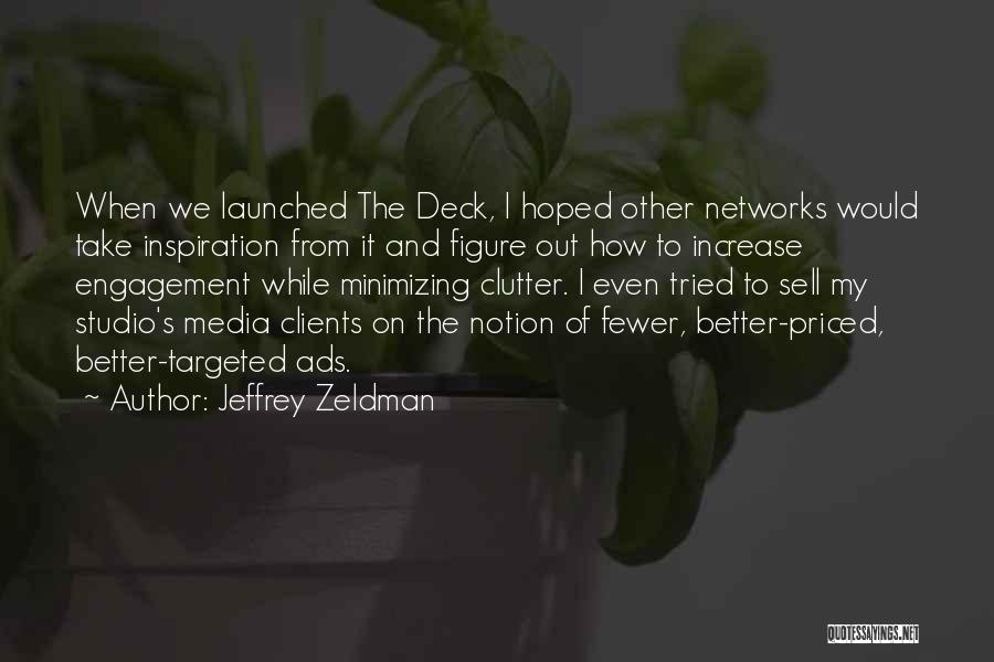 Jeffrey Zeldman Quotes: When We Launched The Deck, I Hoped Other Networks Would Take Inspiration From It And Figure Out How To Increase