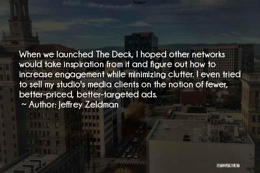 Jeffrey Zeldman Quotes: When We Launched The Deck, I Hoped Other Networks Would Take Inspiration From It And Figure Out How To Increase