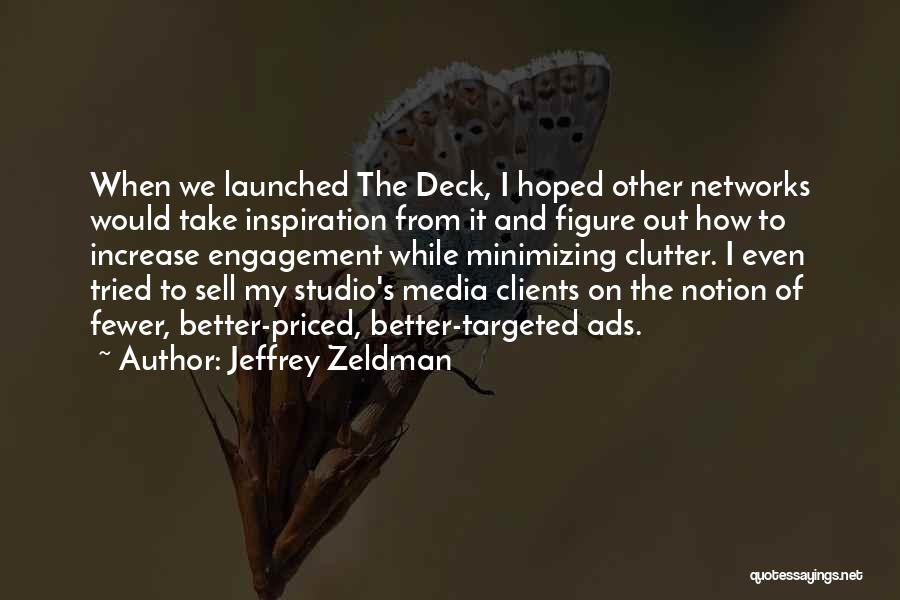 Jeffrey Zeldman Quotes: When We Launched The Deck, I Hoped Other Networks Would Take Inspiration From It And Figure Out How To Increase