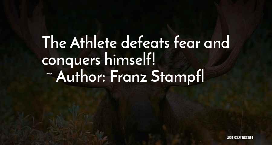 Franz Stampfl Quotes: The Athlete Defeats Fear And Conquers Himself!