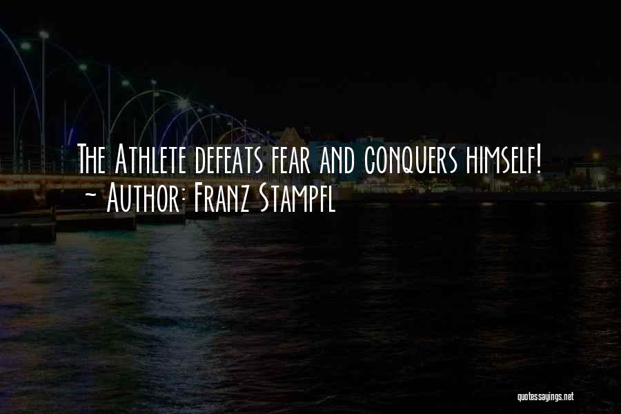 Franz Stampfl Quotes: The Athlete Defeats Fear And Conquers Himself!