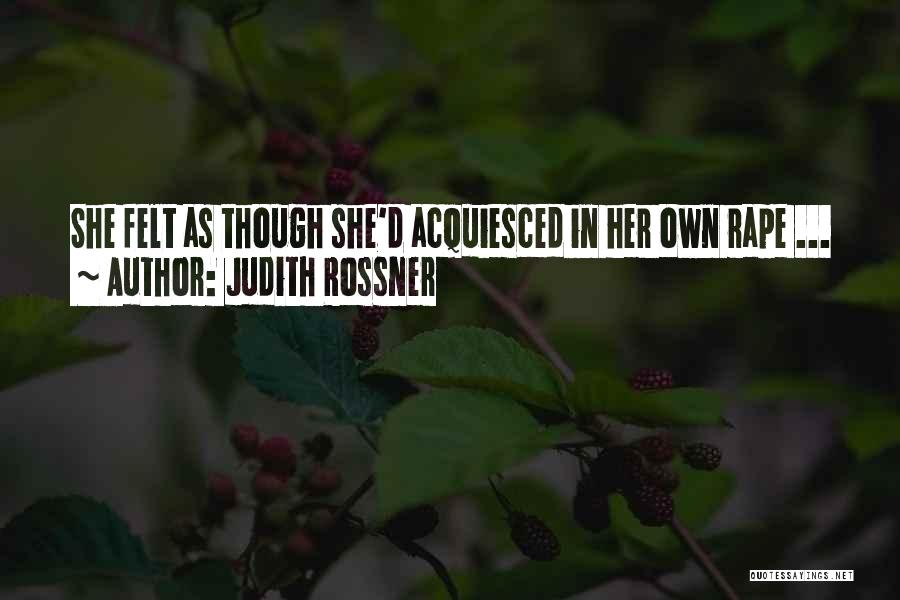 Judith Rossner Quotes: She Felt As Though She'd Acquiesced In Her Own Rape ...