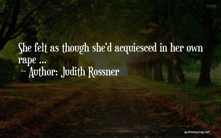 Judith Rossner Quotes: She Felt As Though She'd Acquiesced In Her Own Rape ...