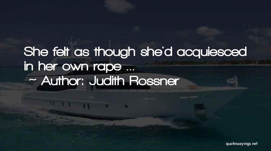 Judith Rossner Quotes: She Felt As Though She'd Acquiesced In Her Own Rape ...