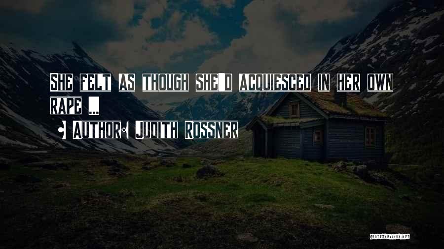 Judith Rossner Quotes: She Felt As Though She'd Acquiesced In Her Own Rape ...