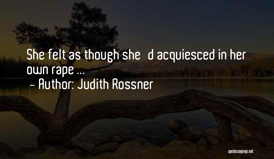 Judith Rossner Quotes: She Felt As Though She'd Acquiesced In Her Own Rape ...