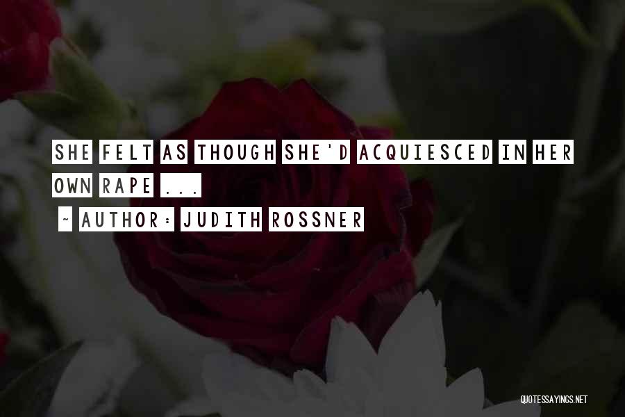 Judith Rossner Quotes: She Felt As Though She'd Acquiesced In Her Own Rape ...