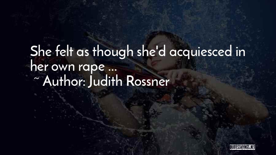 Judith Rossner Quotes: She Felt As Though She'd Acquiesced In Her Own Rape ...