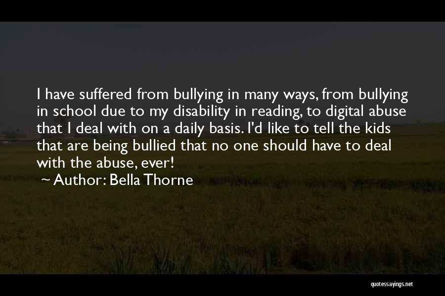 Bella Thorne Quotes: I Have Suffered From Bullying In Many Ways, From Bullying In School Due To My Disability In Reading, To Digital