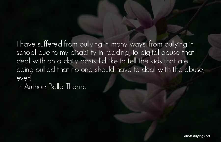 Bella Thorne Quotes: I Have Suffered From Bullying In Many Ways, From Bullying In School Due To My Disability In Reading, To Digital