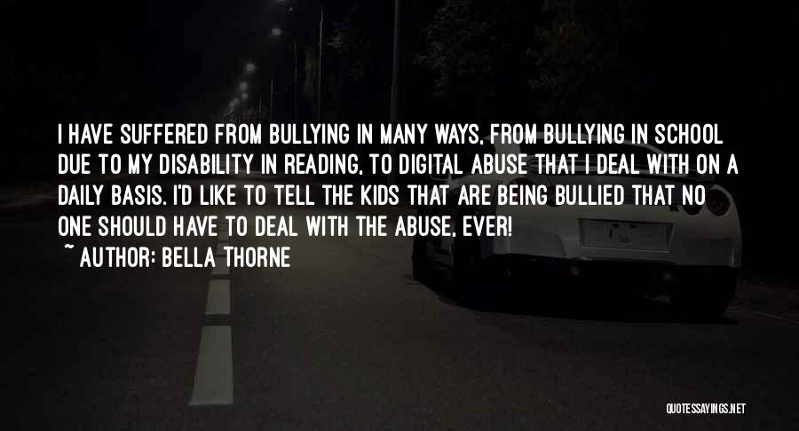 Bella Thorne Quotes: I Have Suffered From Bullying In Many Ways, From Bullying In School Due To My Disability In Reading, To Digital