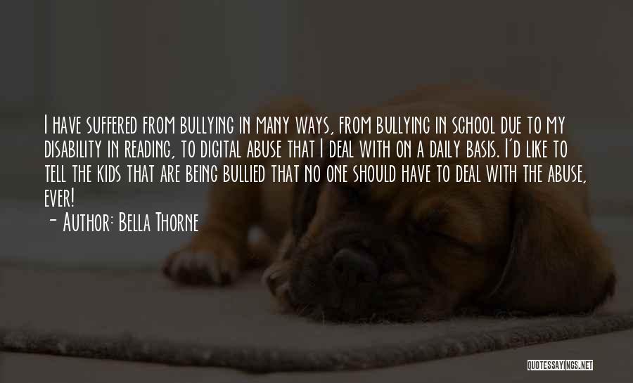Bella Thorne Quotes: I Have Suffered From Bullying In Many Ways, From Bullying In School Due To My Disability In Reading, To Digital