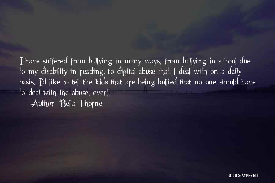 Bella Thorne Quotes: I Have Suffered From Bullying In Many Ways, From Bullying In School Due To My Disability In Reading, To Digital