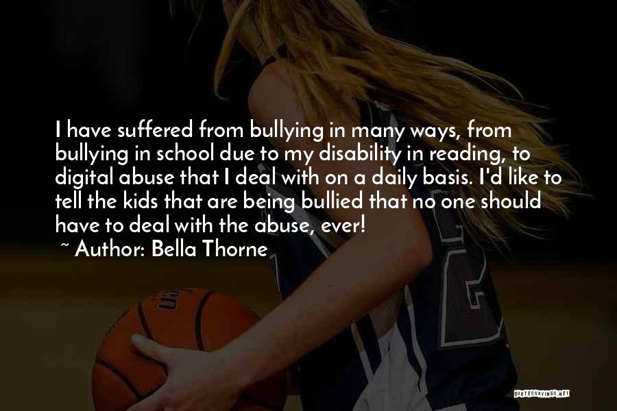 Bella Thorne Quotes: I Have Suffered From Bullying In Many Ways, From Bullying In School Due To My Disability In Reading, To Digital