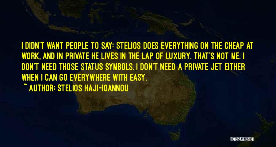 Stelios Haji-Ioannou Quotes: I Didn't Want People To Say: Stelios Does Everything On The Cheap At Work, And In Private He Lives In