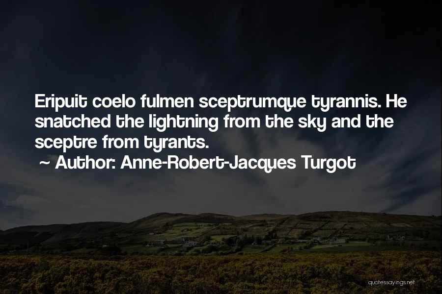 Anne-Robert-Jacques Turgot Quotes: Eripuit Coelo Fulmen Sceptrumque Tyrannis. He Snatched The Lightning From The Sky And The Sceptre From Tyrants.