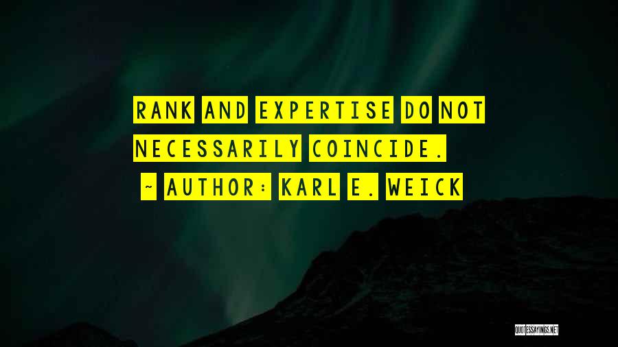 Karl E. Weick Quotes: Rank And Expertise Do Not Necessarily Coincide.