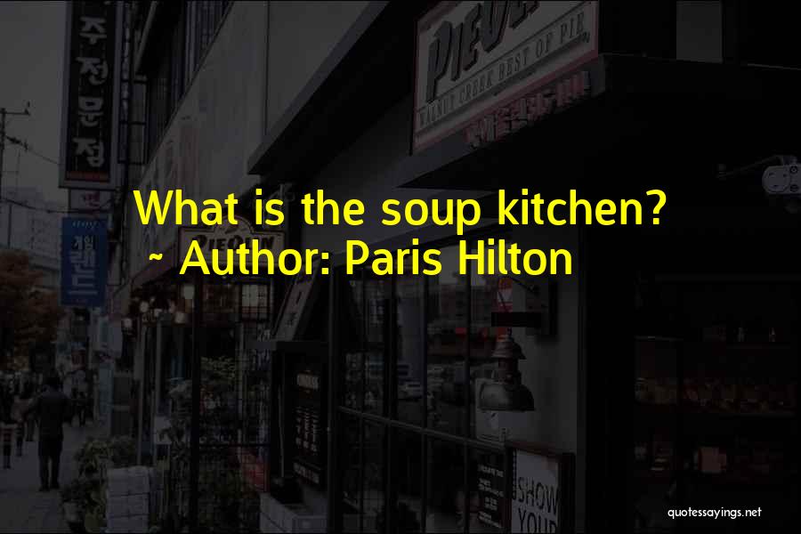 Paris Hilton Quotes: What Is The Soup Kitchen?