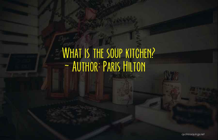 Paris Hilton Quotes: What Is The Soup Kitchen?