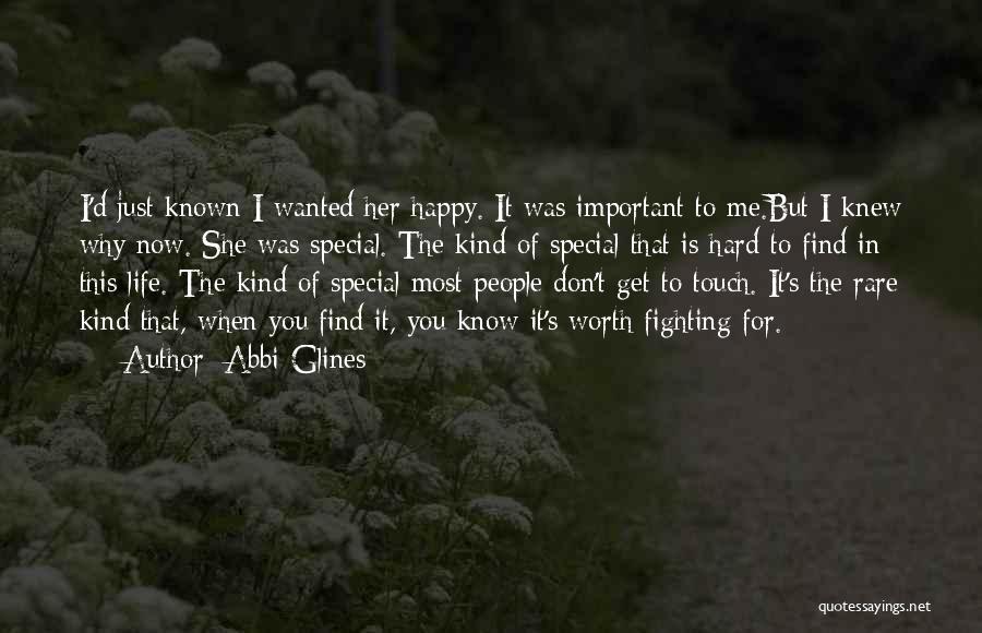 Abbi Glines Quotes: I'd Just Known I Wanted Her Happy. It Was Important To Me.but I Knew Why Now. She Was Special. The