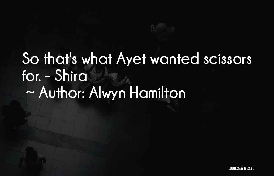 Alwyn Hamilton Quotes: So That's What Ayet Wanted Scissors For. - Shira