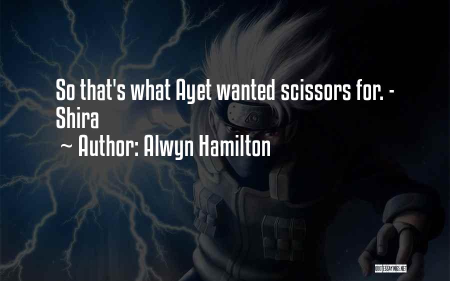 Alwyn Hamilton Quotes: So That's What Ayet Wanted Scissors For. - Shira