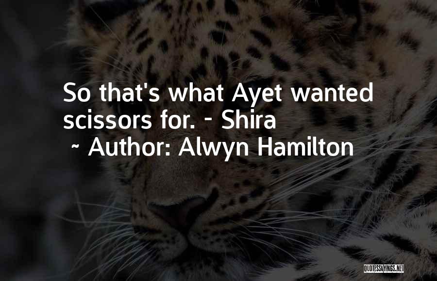 Alwyn Hamilton Quotes: So That's What Ayet Wanted Scissors For. - Shira