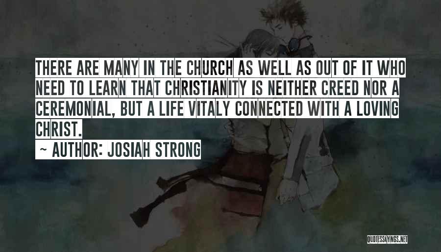 Josiah Strong Quotes: There Are Many In The Church As Well As Out Of It Who Need To Learn That Christianity Is Neither