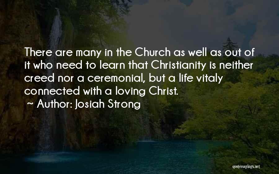 Josiah Strong Quotes: There Are Many In The Church As Well As Out Of It Who Need To Learn That Christianity Is Neither