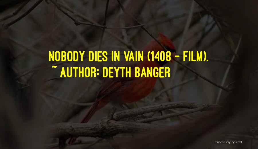 1408 Best Quotes By Deyth Banger