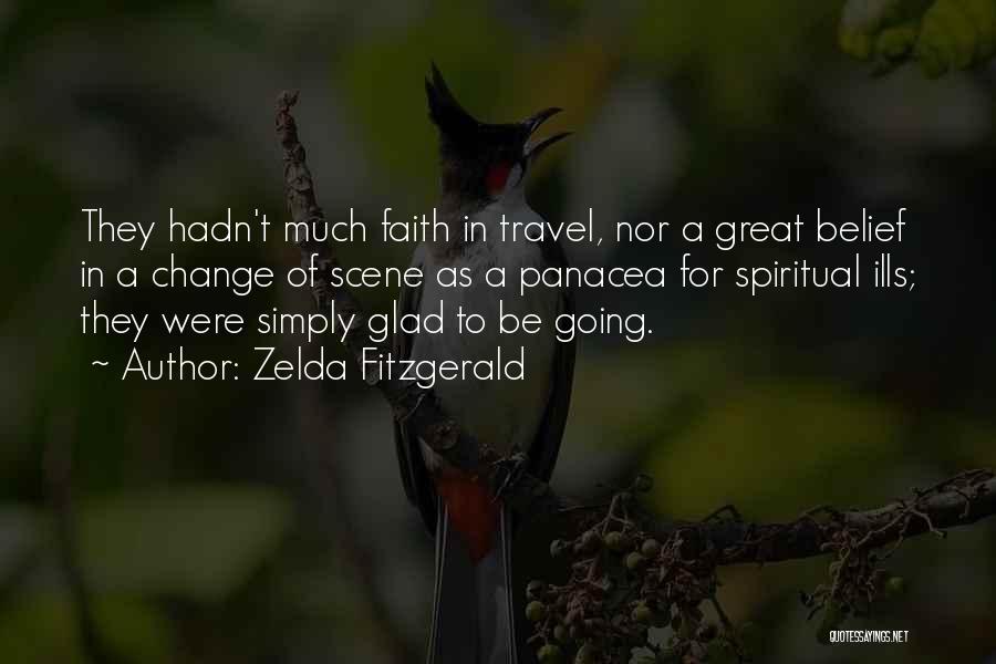 Zelda Fitzgerald Quotes: They Hadn't Much Faith In Travel, Nor A Great Belief In A Change Of Scene As A Panacea For Spiritual