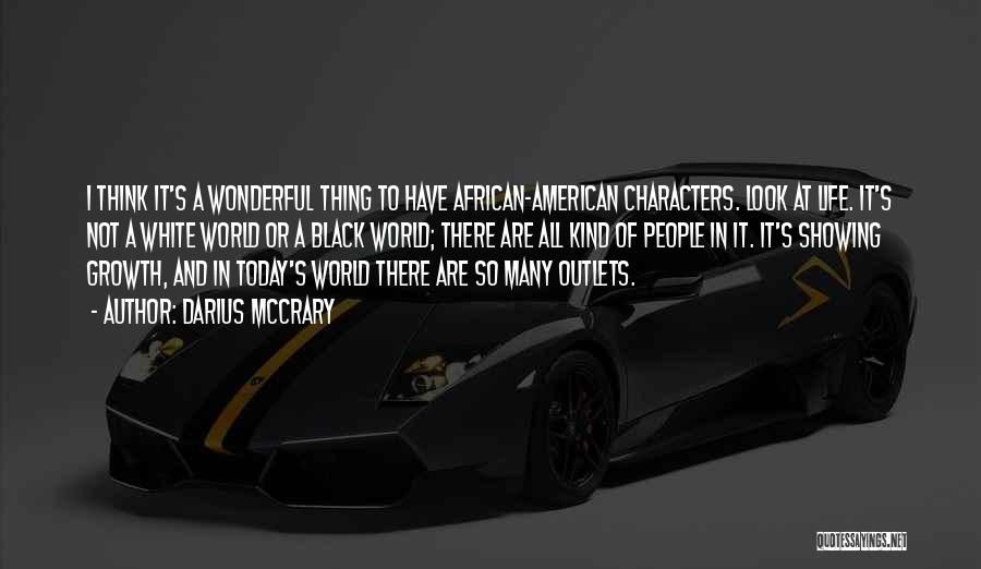 Darius McCrary Quotes: I Think It's A Wonderful Thing To Have African-american Characters. Look At Life. It's Not A White World Or A