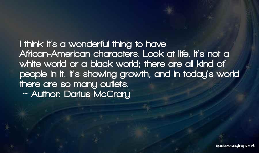 Darius McCrary Quotes: I Think It's A Wonderful Thing To Have African-american Characters. Look At Life. It's Not A White World Or A