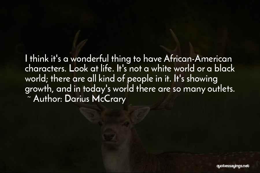 Darius McCrary Quotes: I Think It's A Wonderful Thing To Have African-american Characters. Look At Life. It's Not A White World Or A