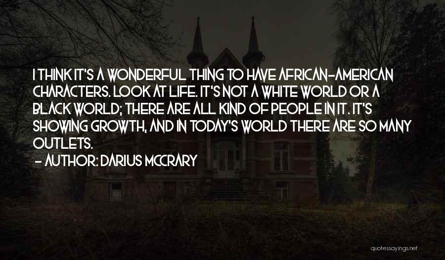 Darius McCrary Quotes: I Think It's A Wonderful Thing To Have African-american Characters. Look At Life. It's Not A White World Or A