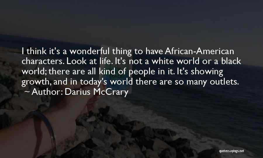 Darius McCrary Quotes: I Think It's A Wonderful Thing To Have African-american Characters. Look At Life. It's Not A White World Or A