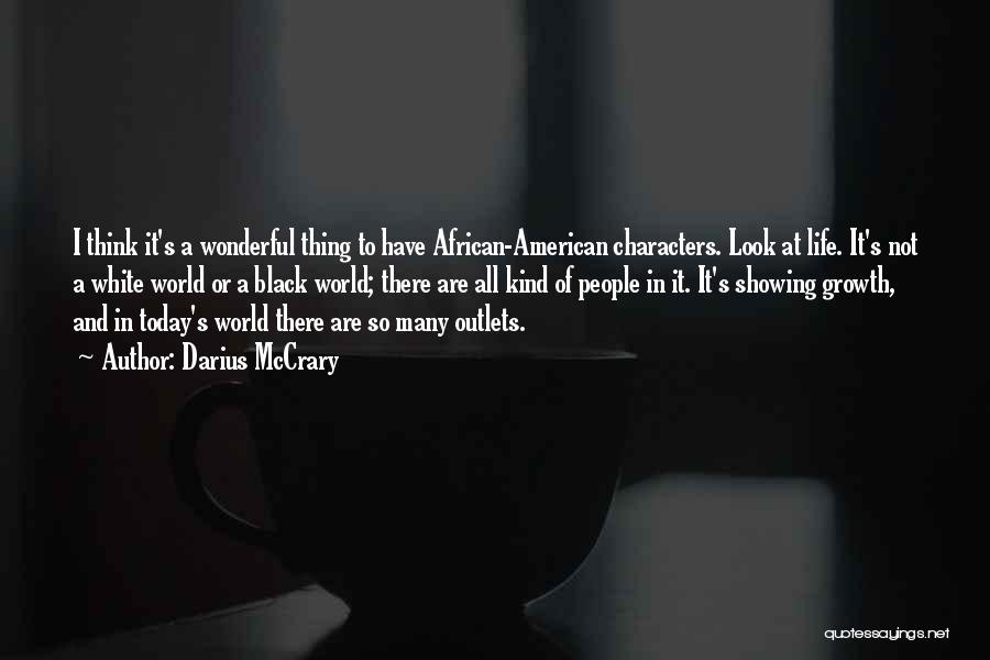 Darius McCrary Quotes: I Think It's A Wonderful Thing To Have African-american Characters. Look At Life. It's Not A White World Or A