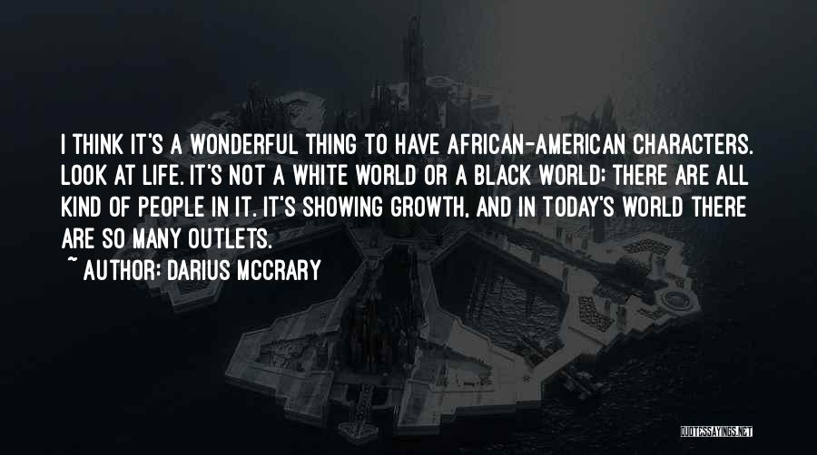 Darius McCrary Quotes: I Think It's A Wonderful Thing To Have African-american Characters. Look At Life. It's Not A White World Or A