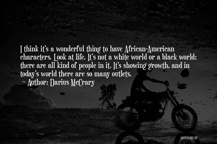 Darius McCrary Quotes: I Think It's A Wonderful Thing To Have African-american Characters. Look At Life. It's Not A White World Or A