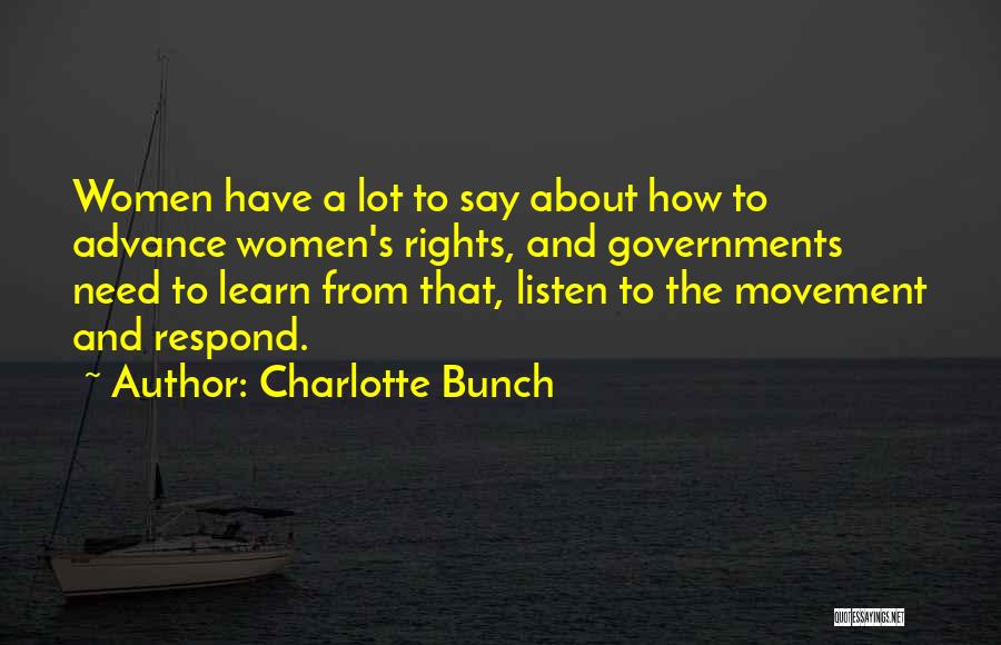 Charlotte Bunch Quotes: Women Have A Lot To Say About How To Advance Women's Rights, And Governments Need To Learn From That, Listen