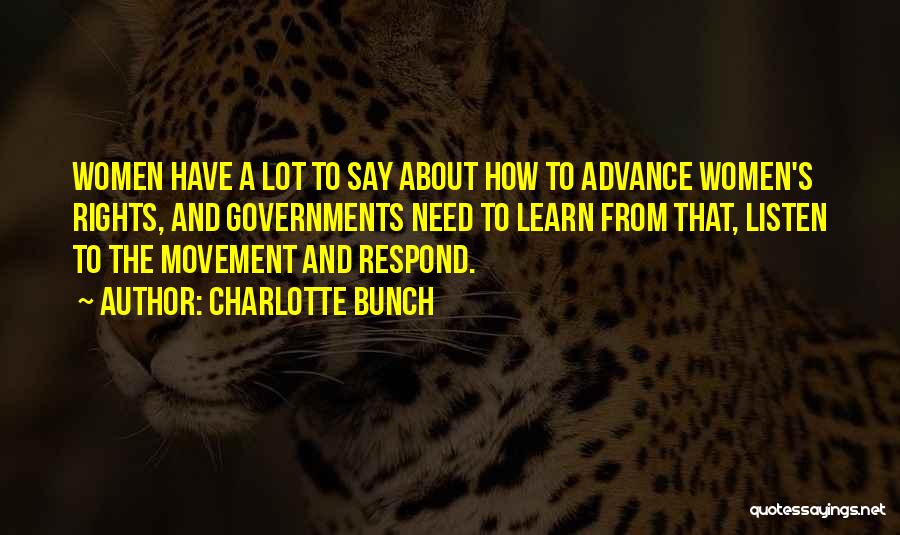 Charlotte Bunch Quotes: Women Have A Lot To Say About How To Advance Women's Rights, And Governments Need To Learn From That, Listen