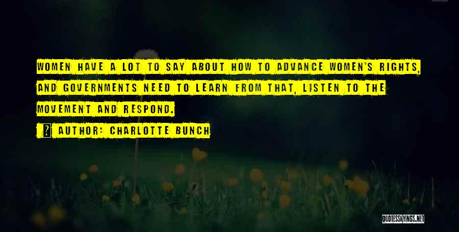 Charlotte Bunch Quotes: Women Have A Lot To Say About How To Advance Women's Rights, And Governments Need To Learn From That, Listen
