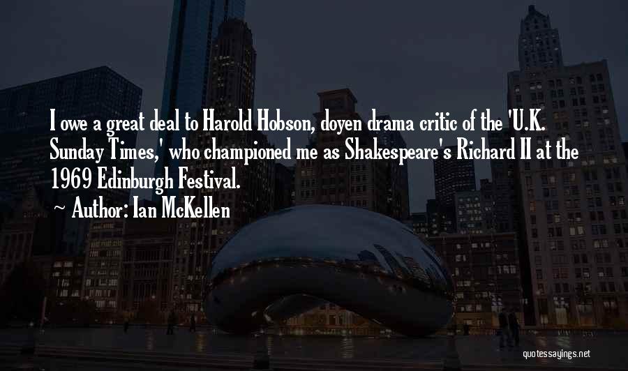 Ian McKellen Quotes: I Owe A Great Deal To Harold Hobson, Doyen Drama Critic Of The 'u.k. Sunday Times,' Who Championed Me As