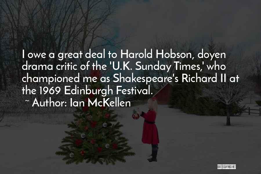 Ian McKellen Quotes: I Owe A Great Deal To Harold Hobson, Doyen Drama Critic Of The 'u.k. Sunday Times,' Who Championed Me As
