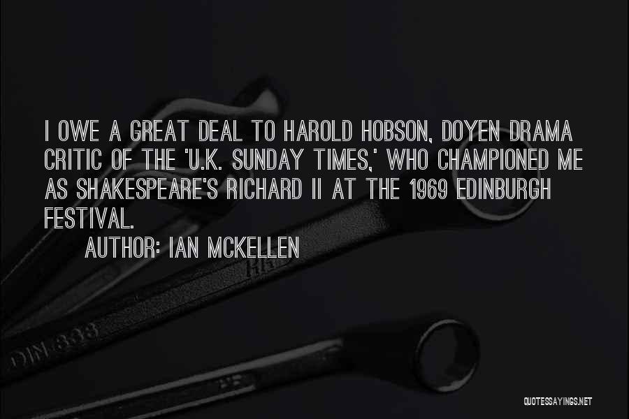 Ian McKellen Quotes: I Owe A Great Deal To Harold Hobson, Doyen Drama Critic Of The 'u.k. Sunday Times,' Who Championed Me As