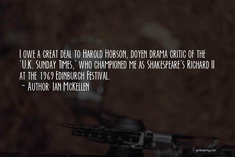 Ian McKellen Quotes: I Owe A Great Deal To Harold Hobson, Doyen Drama Critic Of The 'u.k. Sunday Times,' Who Championed Me As