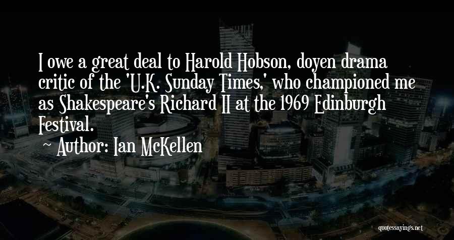 Ian McKellen Quotes: I Owe A Great Deal To Harold Hobson, Doyen Drama Critic Of The 'u.k. Sunday Times,' Who Championed Me As