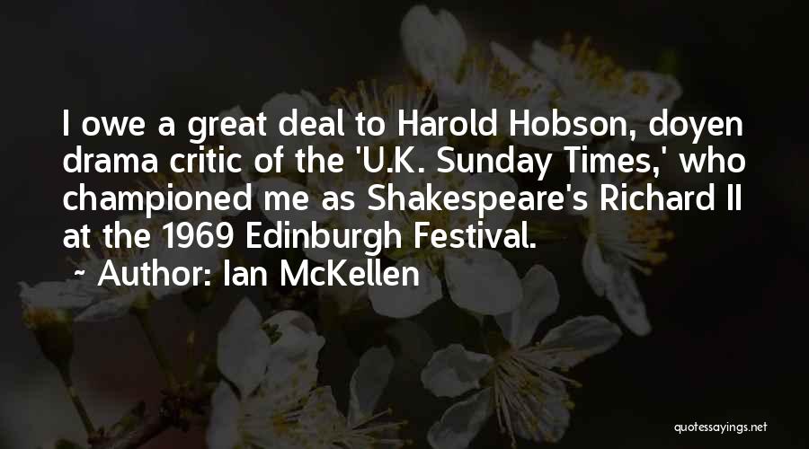 Ian McKellen Quotes: I Owe A Great Deal To Harold Hobson, Doyen Drama Critic Of The 'u.k. Sunday Times,' Who Championed Me As