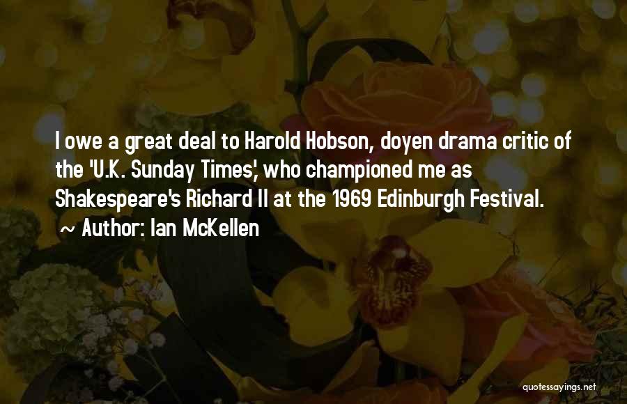Ian McKellen Quotes: I Owe A Great Deal To Harold Hobson, Doyen Drama Critic Of The 'u.k. Sunday Times,' Who Championed Me As
