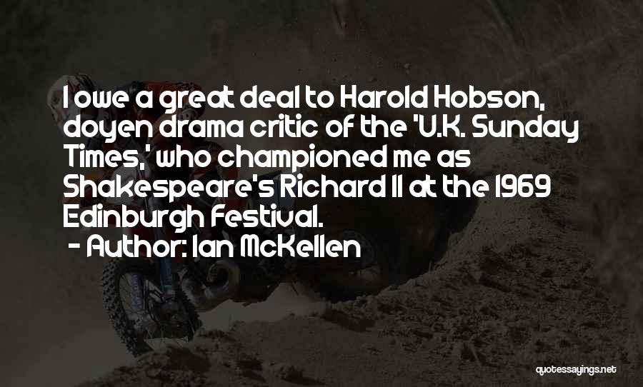 Ian McKellen Quotes: I Owe A Great Deal To Harold Hobson, Doyen Drama Critic Of The 'u.k. Sunday Times,' Who Championed Me As